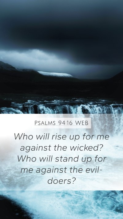 Psalms 94:16 WEB Mobile Phone Wallpaper - Who will rise up for me against the wicked? Who - Mobile Bible Verse Wallpaper