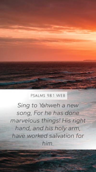Psalms 98:1 WEB Mobile Phone Wallpaper - Sing to Yahweh a new song, For he has done - Mobile Bible Verse Wallpaper