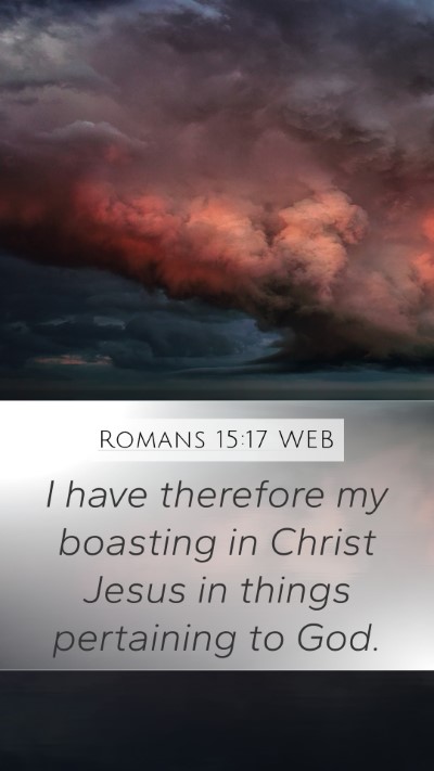 Romans 15:17 WEB Mobile Phone Wallpaper - I have therefore my boasting in Christ Jesus in - Mobile Bible Verse Wallpaper