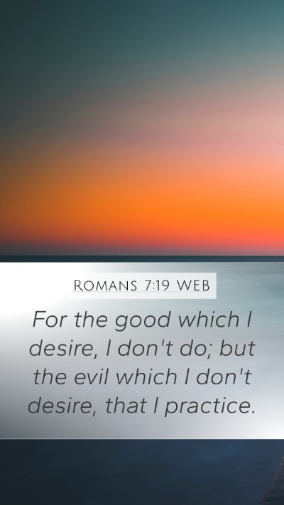 Romans 7:19 WEB Mobile Phone Wallpaper - For the good which I desire, I don't do; but the - Mobile Bible Verse Wallpaper