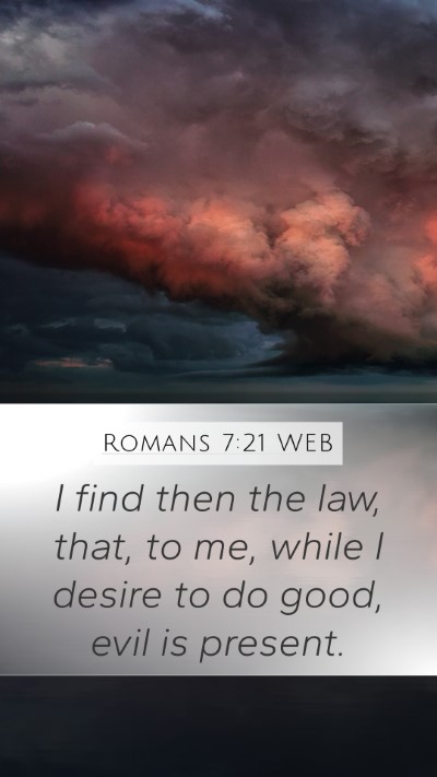 Romans 7:21 WEB Mobile Phone Wallpaper - I find then the law, that, to me, while I desire - Mobile Bible Verse Wallpaper