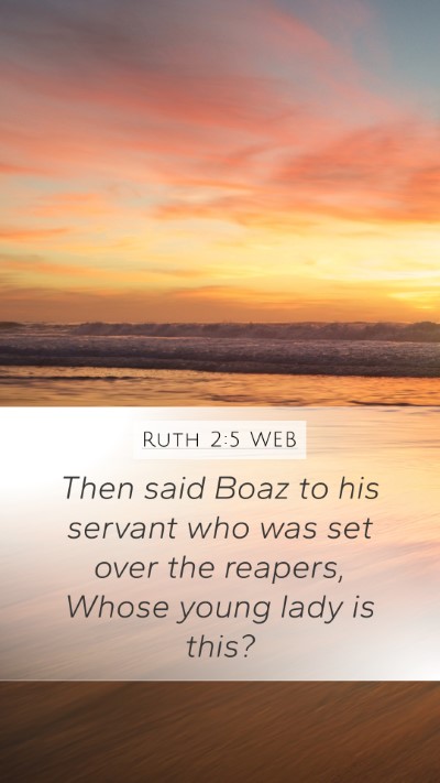 Ruth 2:5 WEB Mobile Phone Wallpaper - Then said Boaz to his servant who was set over - Mobile Bible Verse Wallpaper