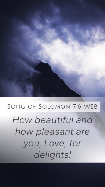 Song of Solomon 7:6 WEB Mobile Phone Wallpaper - How beautiful and how pleasant are you, Love, for - Mobile Bible Verse Wallpaper