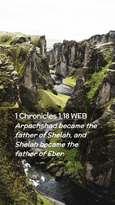 Picture 02 - 1 Chronicles 1:18 WEB Mobile Phone Wallpaper - Arpachshad became the father of Shelah, and - Mobile Bible Verse Wallpaper