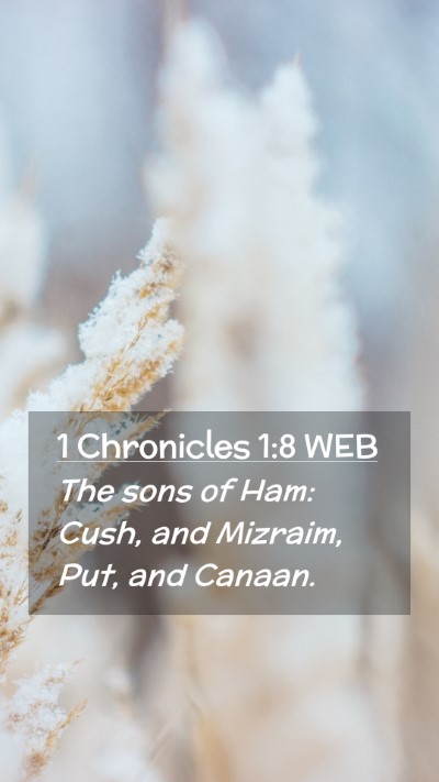 Picture 02 - 1 Chronicles 1:8 WEB Mobile Phone Wallpaper - The sons of Ham: Cush, and Mizraim, Put, and - Mobile Bible Verse Wallpaper