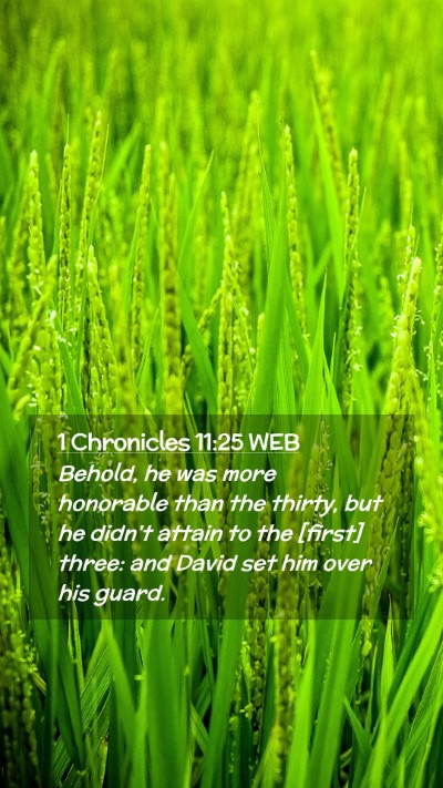 Picture 02 - 1 Chronicles 11:25 WEB Mobile Phone Wallpaper - Behold, he was more honorable than the thirty, - Mobile Bible Verse Wallpaper