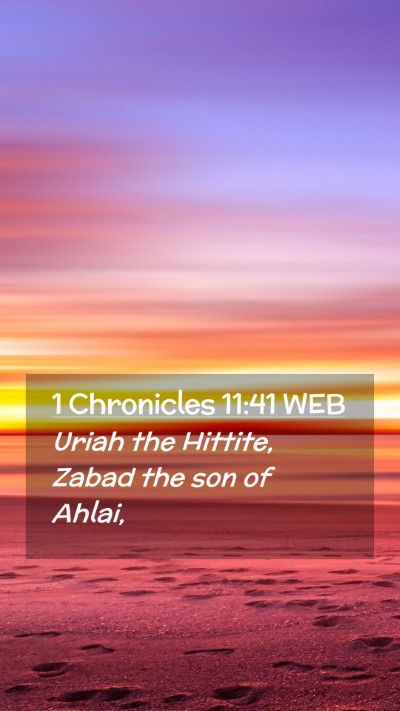 Picture 02 - 1 Chronicles 11:41 WEB Mobile Phone Wallpaper - Uriah the Hittite, Zabad the son of - Mobile Bible Verse Wallpaper
