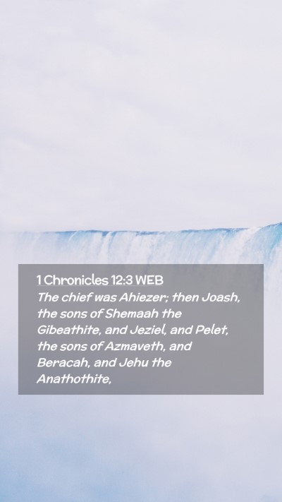 Picture 02 - 1 Chronicles 12:3 WEB Mobile Phone Wallpaper - The chief was Ahiezer; then Joash, the sons of - Mobile Bible Verse Wallpaper