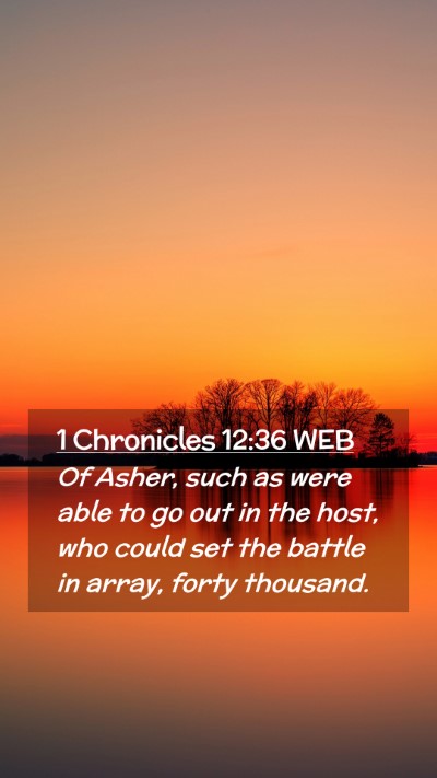 Picture 02 - 1 Chronicles 12:36 WEB Mobile Phone Wallpaper - Of Asher, such as were able to go out in the - Mobile Bible Verse Wallpaper