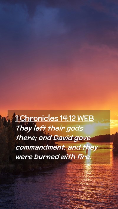 Picture 02 - 1 Chronicles 14:12 WEB Mobile Phone Wallpaper - They left their gods there; and David gave - Mobile Bible Verse Wallpaper
