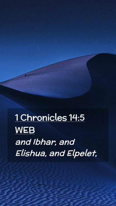 Picture 02 - 1 Chronicles 14:5 WEB Mobile Phone Wallpaper - and Ibhar, and Elishua, and - Mobile Bible Verse Wallpaper