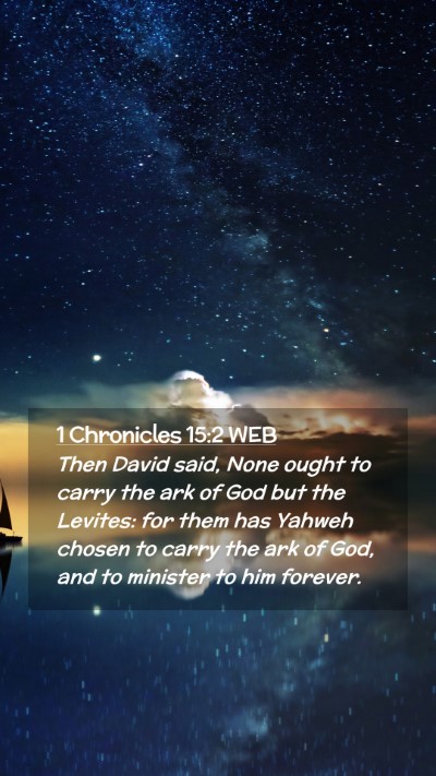 Picture 02 - 1 Chronicles 15:2 WEB Mobile Phone Wallpaper - Then David said, None ought to carry the ark of - Mobile Bible Verse Wallpaper