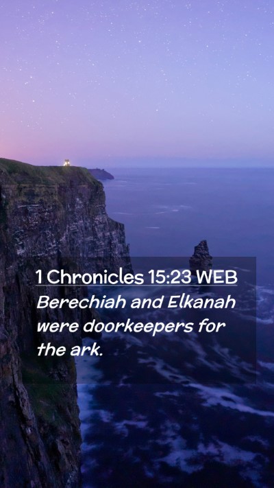 Picture 02 - 1 Chronicles 15:23 WEB Mobile Phone Wallpaper - Berechiah and Elkanah were doorkeepers for the - Mobile Bible Verse Wallpaper