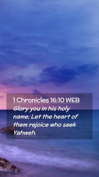 Picture 02 - 1 Chronicles 16:10 WEB Mobile Phone Wallpaper - Glory you in his holy name; Let the heart of them - Mobile Bible Verse Wallpaper