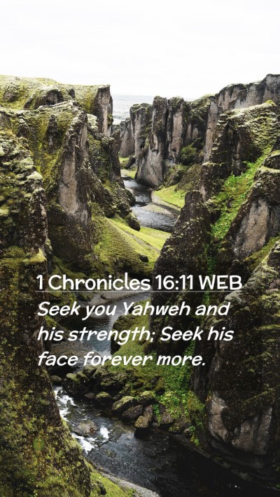 Picture 02 - 1 Chronicles 16:11 WEB Mobile Phone Wallpaper - Seek you Yahweh and his strength; Seek his face - Mobile Bible Verse Wallpaper