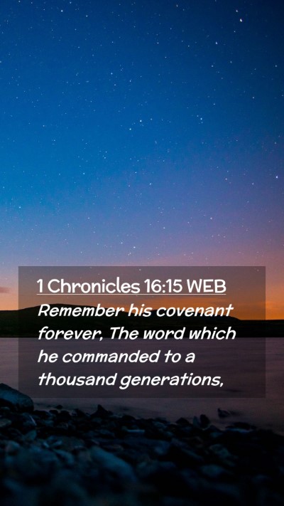 Picture 02 - 1 Chronicles 16:15 WEB Mobile Phone Wallpaper - Remember his covenant forever, The word which he - Mobile Bible Verse Wallpaper