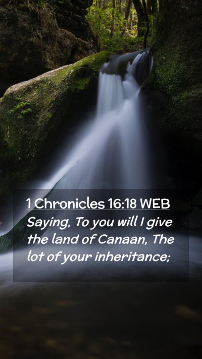 Picture 02 - 1 Chronicles 16:18 WEB Mobile Phone Wallpaper - Saying, To you will I give the land of Canaan, - Mobile Bible Verse Wallpaper