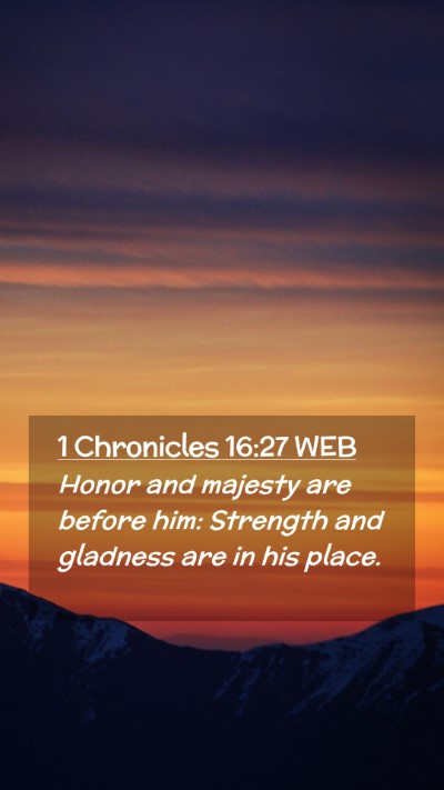 Picture 02 - 1 Chronicles 16:27 WEB Mobile Phone Wallpaper - Honor and majesty are before him: Strength and - Mobile Bible Verse Wallpaper