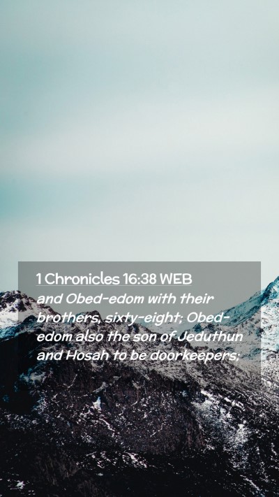 Picture 02 - 1 Chronicles 16:38 WEB Mobile Phone Wallpaper - and Obed-edom with their brothers, sixty-eight; - Mobile Bible Verse Wallpaper