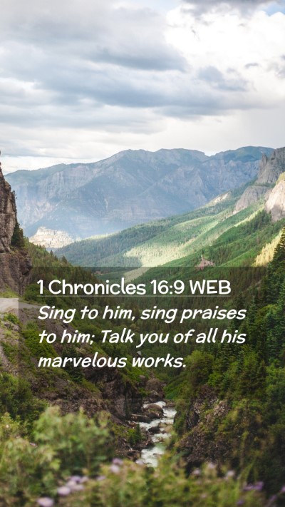 Picture 02 - 1 Chronicles 16:9 WEB Mobile Phone Wallpaper - Sing to him, sing praises to him; Talk you of all - Mobile Bible Verse Wallpaper