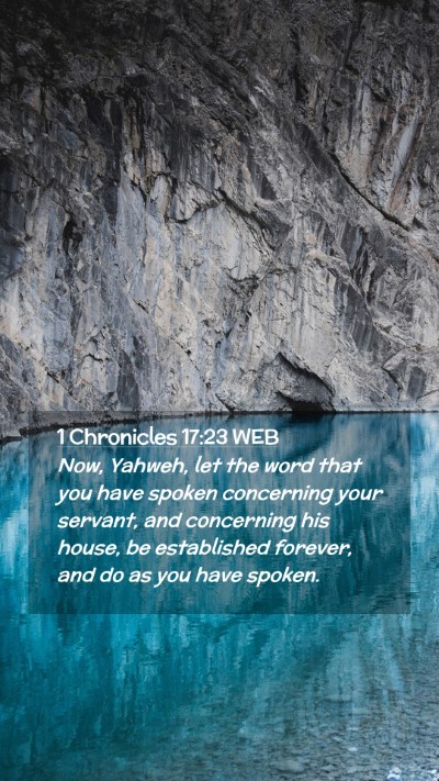 Picture 02 - 1 Chronicles 17:23 WEB Mobile Phone Wallpaper - Now, Yahweh, let the word that you have spoken - Mobile Bible Verse Wallpaper