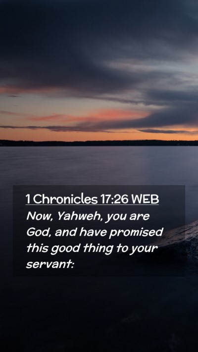 Picture 02 - 1 Chronicles 17:26 WEB Mobile Phone Wallpaper - Now, Yahweh, you are God, and have promised this - Mobile Bible Verse Wallpaper