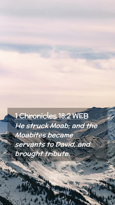 Picture 02 - 1 Chronicles 18:2 WEB Mobile Phone Wallpaper - He struck Moab; and the Moabites became servants - Mobile Bible Verse Wallpaper