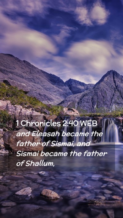 Picture 02 - 1 Chronicles 2:40 WEB Mobile Phone Wallpaper - and Eleasah became the father of Sismai, and - Mobile Bible Verse Wallpaper