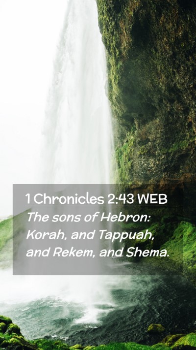 Picture 02 - 1 Chronicles 2:43 WEB Mobile Phone Wallpaper - The sons of Hebron: Korah, and Tappuah, and - Mobile Bible Verse Wallpaper