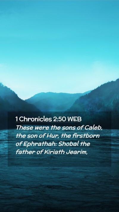 Picture 02 - 1 Chronicles 2:50 WEB Mobile Phone Wallpaper - These were the sons of Caleb, the son of Hur, the - Mobile Bible Verse Wallpaper