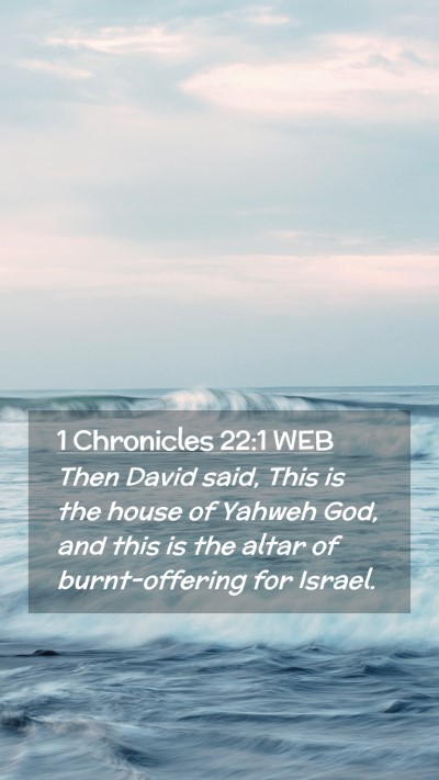 Picture 02 - 1 Chronicles 22:1 WEB Mobile Phone Wallpaper - Then David said, This is the house of Yahweh God, - Mobile Bible Verse Wallpaper