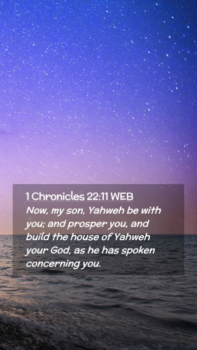 Picture 02 - 1 Chronicles 22:11 WEB Mobile Phone Wallpaper - Now, my son, Yahweh be with you; and prosper you, - Mobile Bible Verse Wallpaper