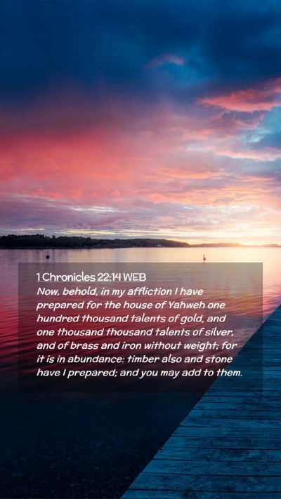 Picture 02 - 1 Chronicles 22:14 WEB Mobile Phone Wallpaper - Now, behold, in my affliction I have prepared for - Mobile Bible Verse Wallpaper