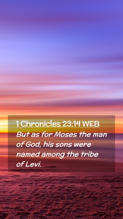 Picture 02 - 1 Chronicles 23:14 WEB Mobile Phone Wallpaper - But as for Moses the man of God, his sons were - Mobile Bible Verse Wallpaper