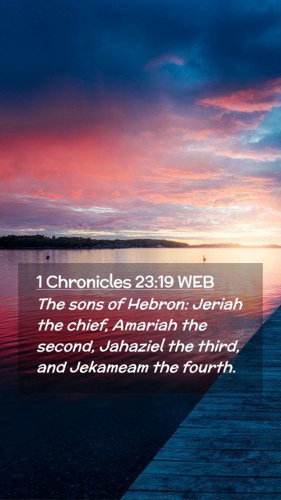 Picture 02 - 1 Chronicles 23:19 WEB Mobile Phone Wallpaper - The sons of Hebron: Jeriah the chief, Amariah the - Mobile Bible Verse Wallpaper