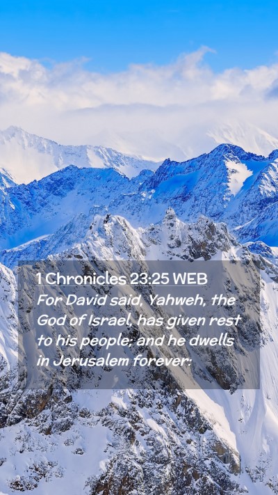 Picture 02 - 1 Chronicles 23:25 WEB Mobile Phone Wallpaper - For David said, Yahweh, the God of Israel, has - Mobile Bible Verse Wallpaper