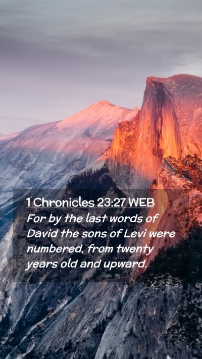 Picture 02 - 1 Chronicles 23:27 WEB Mobile Phone Wallpaper - For by the last words of David the sons of Levi - Mobile Bible Verse Wallpaper