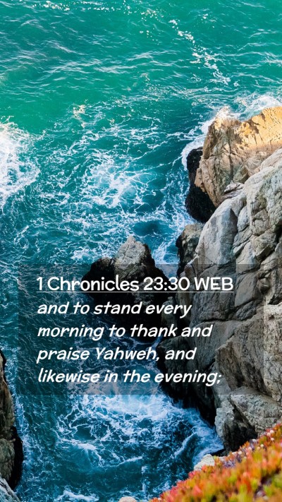 Picture 02 - 1 Chronicles 23:30 WEB Mobile Phone Wallpaper - and to stand every morning to thank and praise - Mobile Bible Verse Wallpaper
