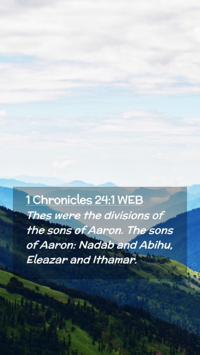Picture 02 - 1 Chronicles 24:1 WEB Mobile Phone Wallpaper - Thes were the divisions of the sons of Aaron. The - Mobile Bible Verse Wallpaper