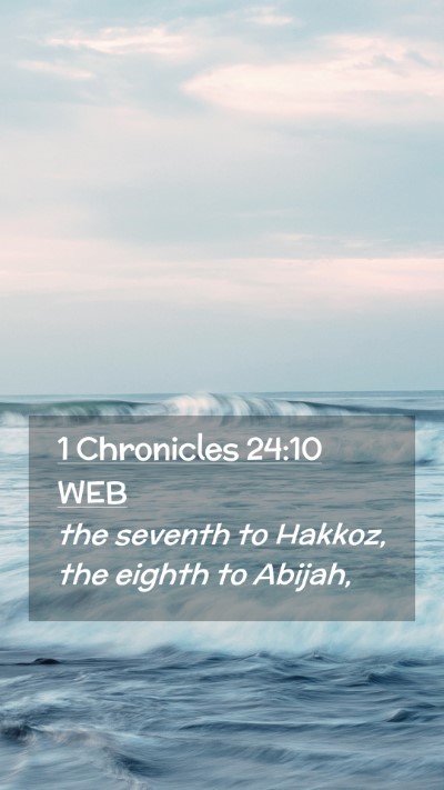 Picture 02 - 1 Chronicles 24:10 WEB Mobile Phone Wallpaper - the seventh to Hakkoz, the eighth to - Mobile Bible Verse Wallpaper