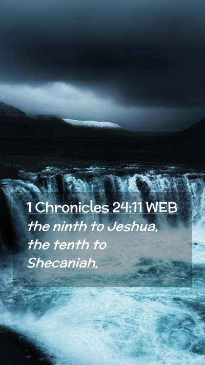 Picture 02 - 1 Chronicles 24:11 WEB Mobile Phone Wallpaper - the ninth to Jeshua, the tenth to - Mobile Bible Verse Wallpaper