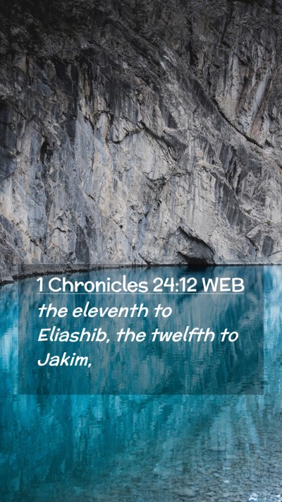 Picture 02 - 1 Chronicles 24:12 WEB Mobile Phone Wallpaper - the eleventh to Eliashib, the twelfth to - Mobile Bible Verse Wallpaper