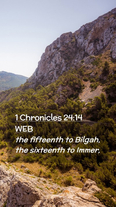 Picture 02 - 1 Chronicles 24:14 WEB Mobile Phone Wallpaper - the fifteenth to Bilgah, the sixteenth to - Mobile Bible Verse Wallpaper