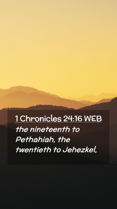 Picture 02 - 1 Chronicles 24:16 WEB Mobile Phone Wallpaper - the nineteenth to Pethahiah, the twentieth to - Mobile Bible Verse Wallpaper