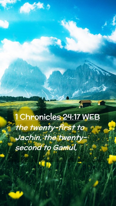 Picture 02 - 1 Chronicles 24:17 WEB Mobile Phone Wallpaper - the twenty-first to Jachin, the twenty-second to - Mobile Bible Verse Wallpaper