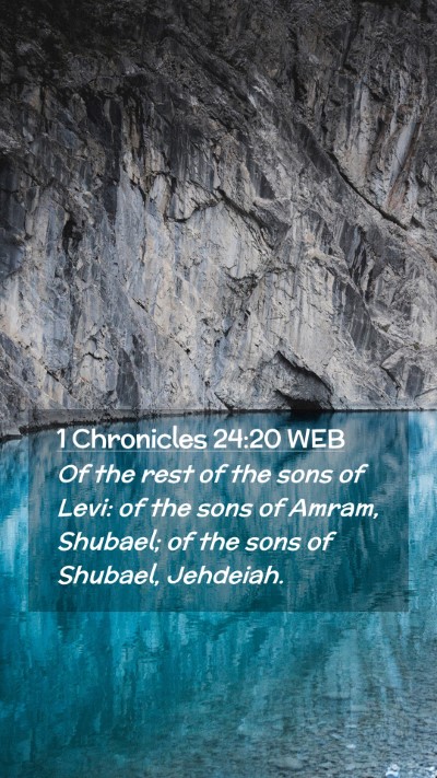 Picture 02 - 1 Chronicles 24:20 WEB Mobile Phone Wallpaper - Of the rest of the sons of Levi: of the sons of - Mobile Bible Verse Wallpaper
