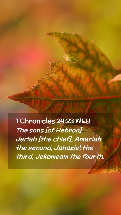 Picture 02 - 1 Chronicles 24:23 WEB Mobile Phone Wallpaper - The sons [of Hebron]: Jeriah [the chief], Amariah - Mobile Bible Verse Wallpaper