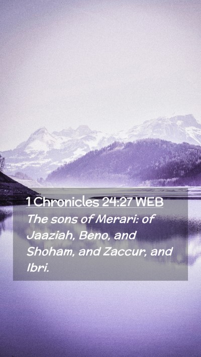 Picture 02 - 1 Chronicles 24:27 WEB Mobile Phone Wallpaper - The sons of Merari: of Jaaziah, Beno, and Shoham, - Mobile Bible Verse Wallpaper