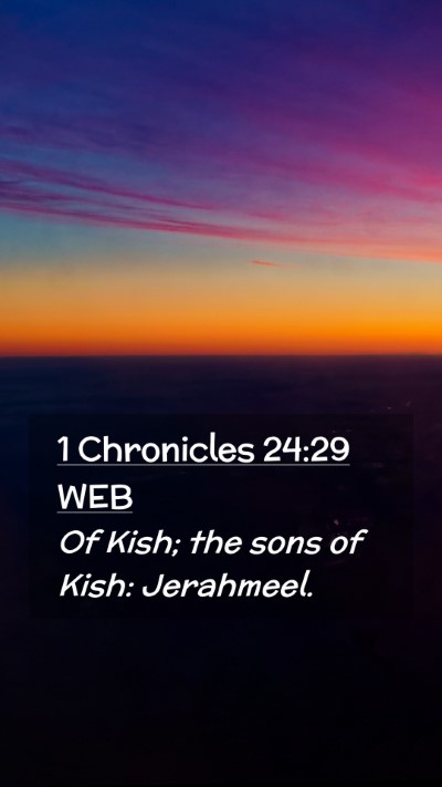 Picture 02 - 1 Chronicles 24:29 WEB Mobile Phone Wallpaper - Of Kish; the sons of Kish: - Mobile Bible Verse Wallpaper