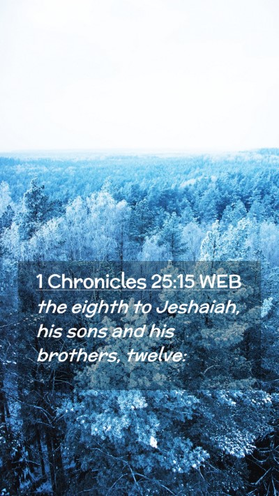 Picture 02 - 1 Chronicles 25:15 WEB Mobile Phone Wallpaper - the eighth to Jeshaiah, his sons and his - Mobile Bible Verse Wallpaper